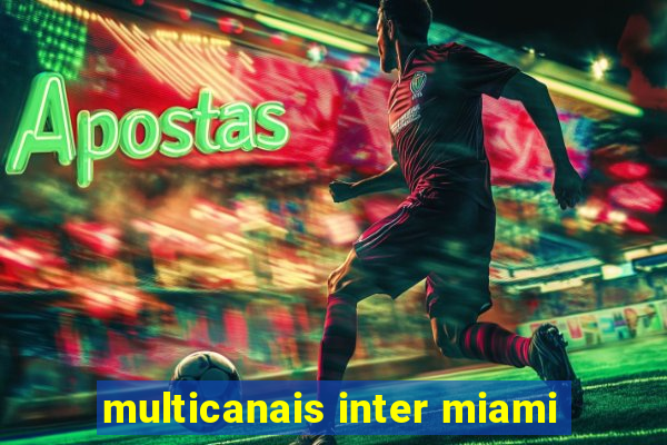 multicanais inter miami